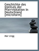 Geschichte Des Instituts Der Pfarrvisitation in Deutschland [Microform]