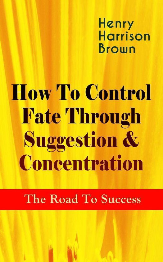 How To Control Fate Through Suggestion & Concentration: The  ... - cover