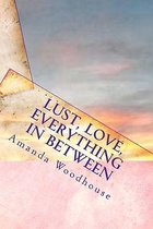 Lust, Love, Everything in Between