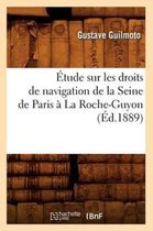 Histoire- �tude Sur Les Droits de Navigation de la Seine de Paris � La Roche-Guyon, (�d.1889)