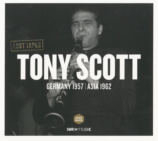 Albumcover met tekst "LOST TAPES TONY SCOTT GERMANY 1957 | ASIA 1962" en een zwart-wit foto van een man die klarinet speelt.