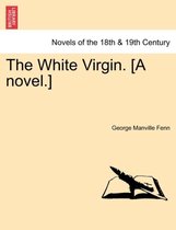 The White Virgin. [A Novel.]