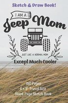 I Am A Jeep Mom Sketch And Draw Book 150 pages 6 x 9 Travel Size Blank Page Sketch Book