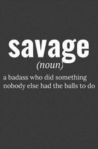 Savage (Noun) a Badass Who Did Something Nobody Else Had the Balls to Do