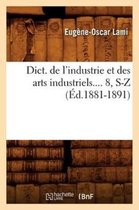 Savoirs Et Traditions- Dict. de l'Industrie Et Des Arts Industriels. Tome 8, S-Z (�d.1881-1891)