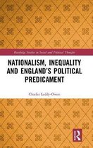 Routledge Studies in Social and Political Thought- Nationalism, Inequality and England’s Political Predicament