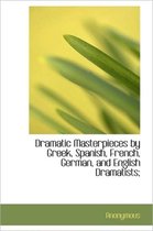 Dramatic Masterpieces by Greek, Spanish, French, German, and English Dramatists;