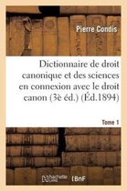 Dictionnaire de Droit Canonique Et Des Sciences En Connexion Avec Le Droit Canon T1