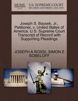 Joseph S. Baysek, Jr., Petitioner, V. United States of America. U.S. Supreme Court Transcript of Record with Supporting Pleadings