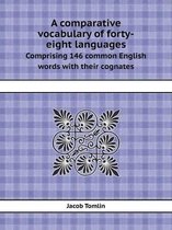 A Comparative Vocabulary of Forty-Eight Languages Comprising 146 Common English Words with Their Cognates