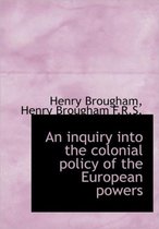 An Inquiry Into the Colonial Policy of the European Powers