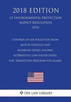 Control of Air Pollution from Motor Vehicles and Nonroad Diesel Engines - Alternative Low-Sulfur Diesel Fuel Transition Program for Alaska (Us Environmental Protection Agency Regulation) (Epa