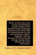 Trees, Shrubs and Vines of the Northeastern United States; Their Characteristic Landscape Features F