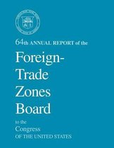 64th Annual Report of the Foreign-Trade Zones Board to the Congress of the United States