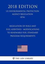 Regulation of Fuels and Fuel Additives - Modifications to Renewable Fuel Standard Program Requirements (Us Environmental Protection Agency Regulation) (Epa) (2018 Edition)