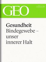 GEO eBook Single - Gesundheit: Bindegewebe - unser innerer Halt (GEO eBook Single)