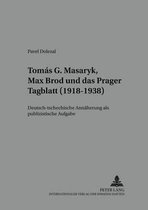 Medien Und Fiktionen- Tom�s G. Masaryk, Max Brod und das Prager Tagblatt (1918-1938)