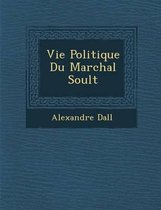 Vie Politique Du Mar Chal Soult