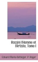 Rossini L'Homme Et L'Artiste, Tome I