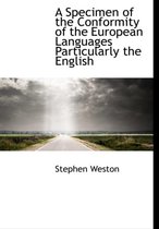 A Specimen of the Conformity of the European Languages Particularly the English