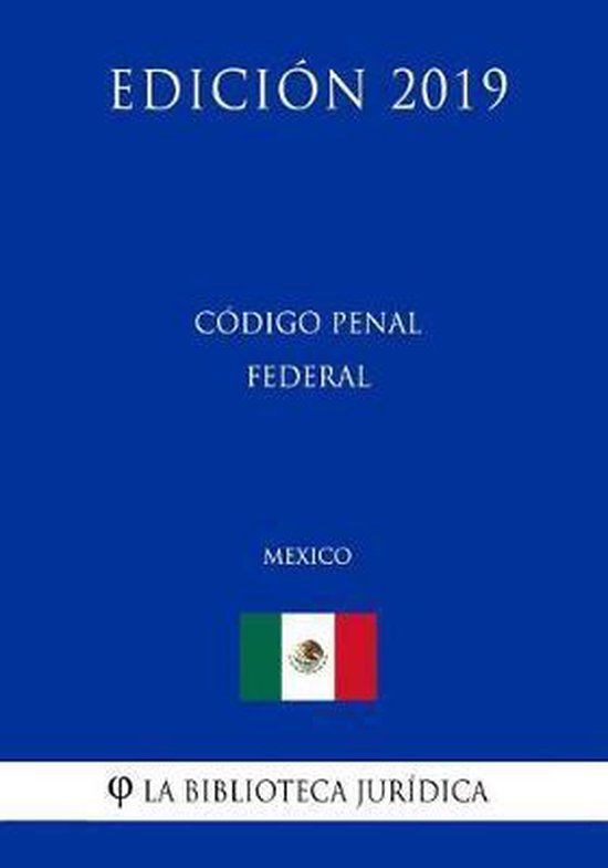 Codigo Penal Federal (Mexico) (Edicion 2019) 9781794254534 La