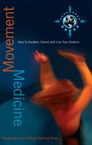 Movement Medicine: How to Awaken, Dance and Live Your Dreams