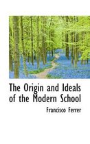 The Origin and Ideals of the Modern School