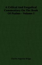 A Critical And Exegetical Commentary On The Book Of Psalms - Volume I
