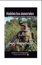 Actores de la violencia en Colombia 7 - Hablan los generales. Grandes batallas del conflicto colombiano