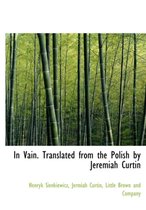 In Vain. Translated from the Polish by Jeremiah Curtin