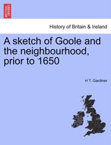 A Sketch of Goole and the Neighbourhood, Prior to 1650