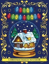 Christmas Images to Color: An adult coloring (colouring) book with 30 unique Christmas coloring pages