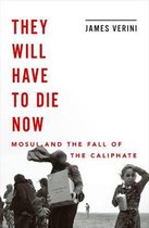 They Will Have to Die Now: Mosul and the Fall of the Caliphate
