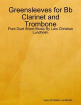 Greensleeves for Bb Clarinet and Trombone - Pure Duet Sheet Music By Lars Christian Lundholm