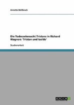 Die Todessehnsucht Tristans in Richard Wagners 'Tristan Und Isolde'