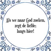 Tegeltje met Spreuk (Tegeltjeswijsheid): Als we naar God zoeken, zegt de liefde; langs hier! + Kado verpakking & Plakhanger