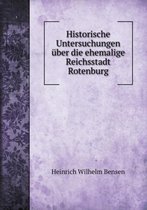 Historische Untersuchungen uber die ehemalige Reichsstadt Rotenburg