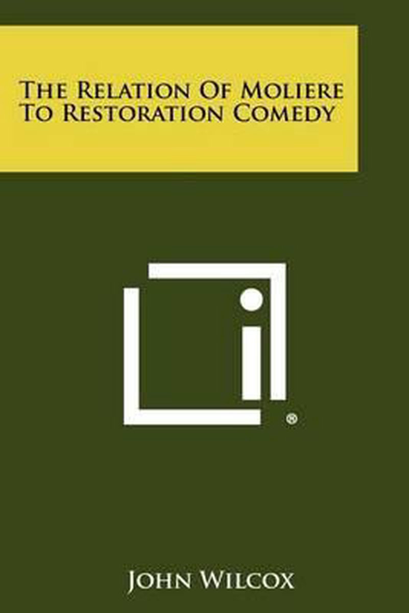 The Relation Of Moliere To Restoration Comedy van John R. Wilcox