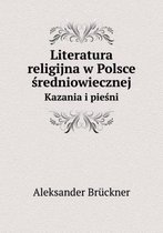 Literatura religijna w Polsce średniowiecznej Kazania i pieśni