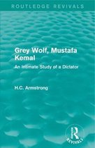 Routledge Revivals- Grey Wolf-- Mustafa Kemal