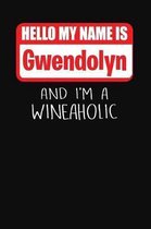 Hello My Name Is Gwendolyn and I'm a Wineaholic