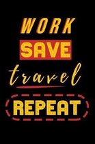 Work Save Travel Repeat Notebook