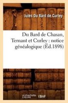 Histoire- Du Bard de Chasan, Ternant Et Curley: Notice Généalogique (Éd.1898)
