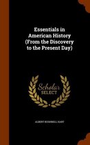 Essentials in American History (from the Discovery to the Present Day)
