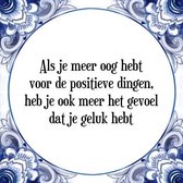 Tegeltje met Spreuk (Tegeltjeswijsheid): Als je meer oog hebt voor de positieve dingen, heb je ook meer het gevoel dat je geluk hebt + Kado verpakking & Plakhanger