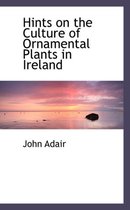 Hints on the Culture of Ornamental Plants in Ireland