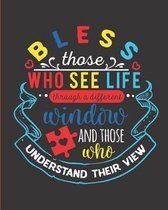 Bless Those Who See Life Through a Different Window and Those Who Understand Their View