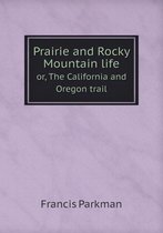 Prairie and Rocky Mountain life or, The California and Oregon trail