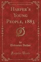 Harper's Young People, 1883, Vol. 4 (Classic Reprint)