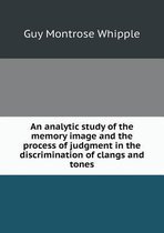 An analytic study of the memory image and the process of judgment in the discrimination of clangs and tones